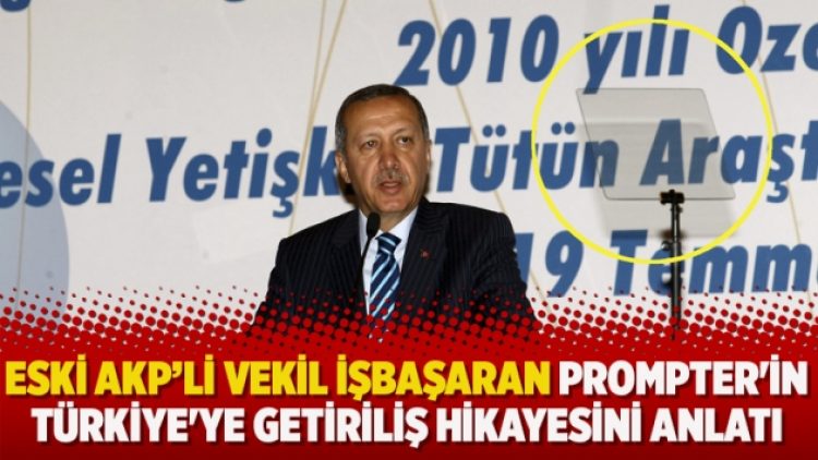 Eski vekil İşbaşaran Prompter’in Türkiye’ye getiriliş hikayesini anlattı