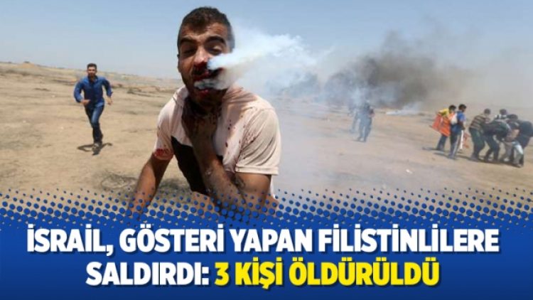 İsrail, gösteri yapan Filistinlilere saldırdı: 3 kişi öldürüldü