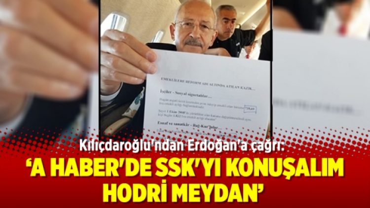Kılıçdaroğlu’ndan Erdoğan’a SSK çağrısı