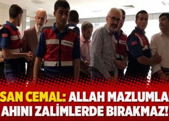 Hasan Cemal: Allah mazlumların ahını zalimlerde bırakmaz!