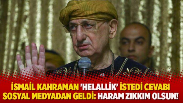 İsmail Kahraman ‘Helallik’ istedi cevabı sosyal medyadan geldi: Haram zıkkım olsun!