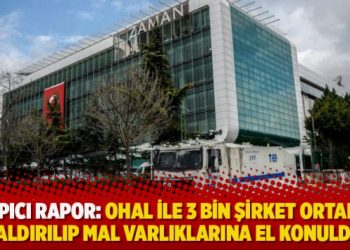 Çarpıcı rapor: OHAL ile 3 bin şirket ortadan kaldırılıp mal varlıklarına el konuldu