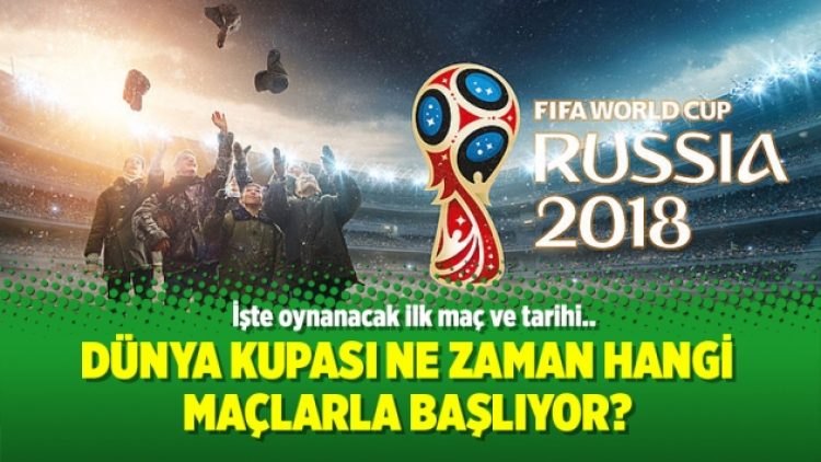 Dünya Kupası ne zaman hangi maçlarla başlıyor?