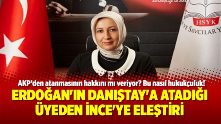 Erdoğan’ın Danıştay’a atadığı üyeden İnce’ye eleştiri