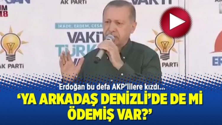 Erdoğan bu defa AKP’lilere kızdı: Ya arkadaş Denizli’de de mi Ödemiş var?