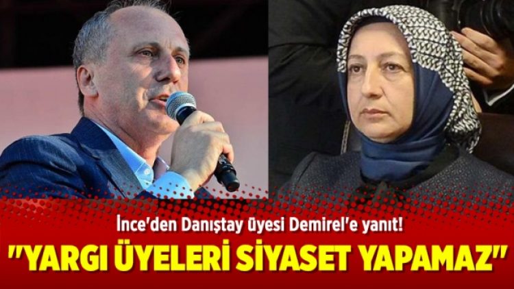 İnce’den Danıştay üyesi Demirel’e yanıt!