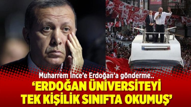 Muharrem İnce: Erdoğan üniversiteyi tek kişilik sınıfta okumuş