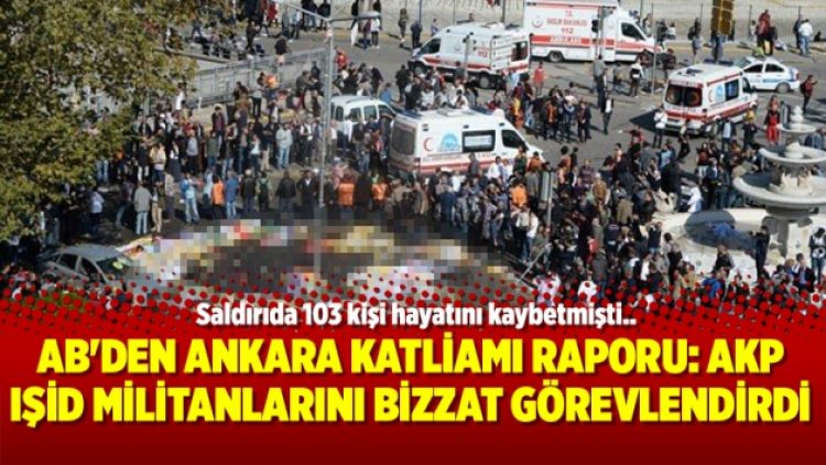 AB’den Ankara katliamı raporu: AKP IŞİD militanlarını bizzat görevlendirdi
