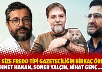 “İşte size Fredo tipi gazeteciliğin birkaç örneği; Ahmet Hakan, Soner Yalçın, Nihat Genç…”