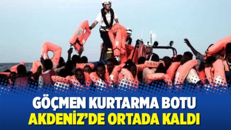 Göçmen kurtarma botu Akdeniz’de ortada kaldı