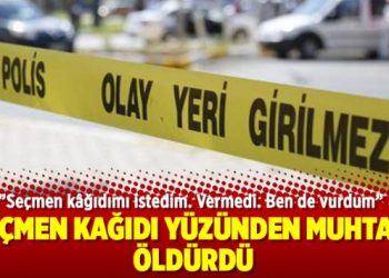 Seçmen kağıdı yüzünden muhtarı öldürdü