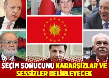 Seçim sonucunu kararsızlar ve sessizler belirleyecek