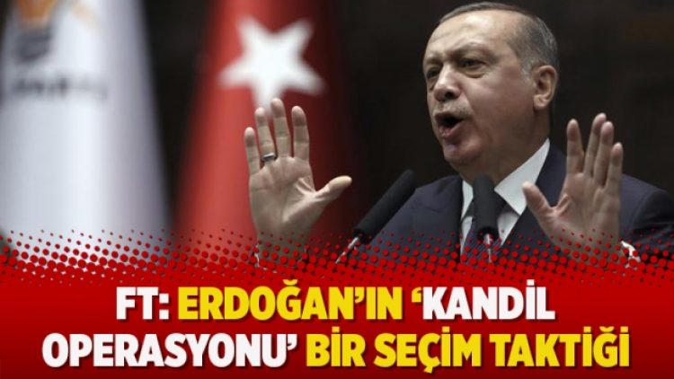 FT: Erdoğan’ın ‘Kandil operasyonu’ bir seçim taktiği