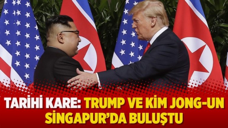 Tarihi kare: Trump ve Kim Jong-un Singapur’da buluştu