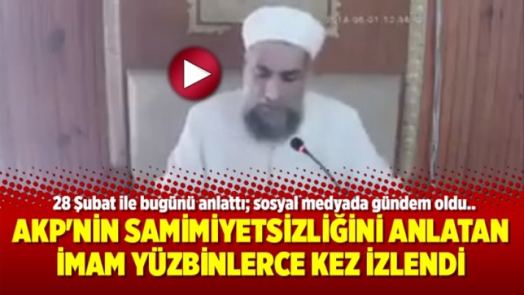 AKP’nin samimiyetsizliğini anlatan imam yüzbinlerce kez izlendi