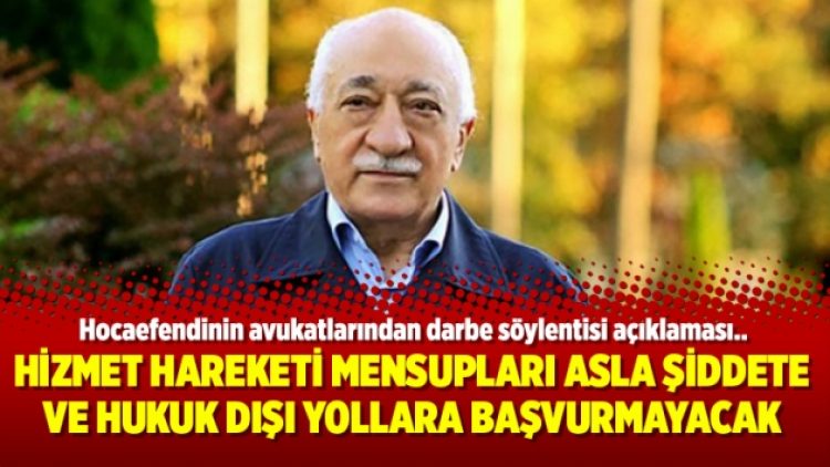 Hizmet Hareketi mensupları asla şiddete ve hukuk dışı yollara başvurmayacak