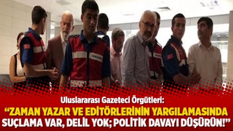 Uluslararası Gazeteci Örgütleri: Zaman yazar ve editörlerinin yargılanmasında suçlama var, delil yok