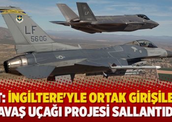 Financial Times: İngiltere’yle ortak girişilen savaş uçağı projesi sallantıda