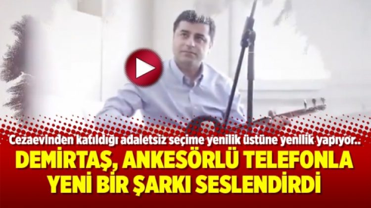 Demirtaş, ankesörlü telefonla yeni bir şarkı seslendirdi