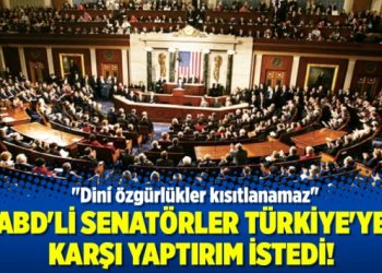 ABD’li senatörler Türkiye’ye karşı yaptırım istedi!