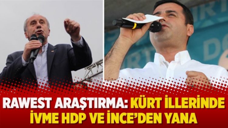 Rawest Araştırma: Kürt illerinde ivme HDP ve İnce’den yana