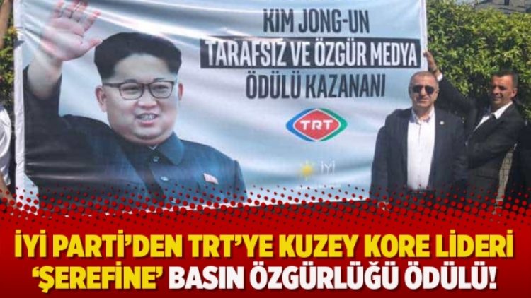 İYİ Parti’den TRT’ye Kuzey Kore lideri ‘şerefine’ basın özgürlüğü ödülü!