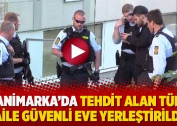 Danimarka’da tehdit alan Türki aile güvenli eve yerleştirildi