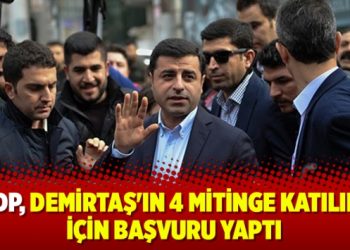 HDP, Demirtaş’ın 4 mitinge katılımı için başvuru yaptı