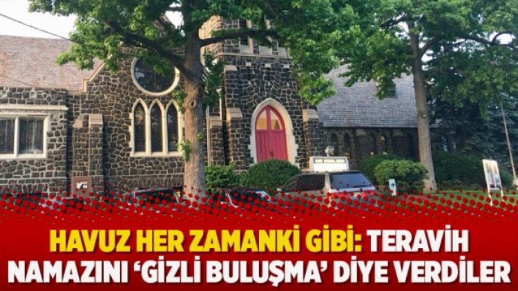 Havuz her zamanki gibi: Teravih namazını ‘gizli buluşma’ diye verdiler