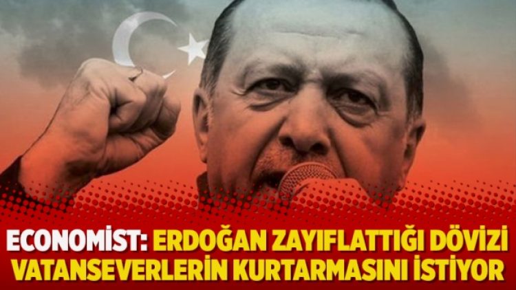 ‘Erdoğan zayıflattığı dövizi vatanseverlerin kurtarmasını istiyor’