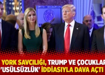 New York Savcılığı, Trump ve çocuklarına ‘usülsüzlük’ iddiasıyla dava açtı
