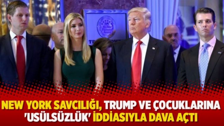 New York Savcılığı, Trump ve çocuklarına ‘usülsüzlük’ iddiasıyla dava açtı