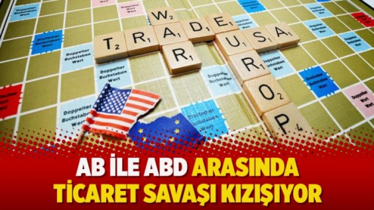 AB ile ABD arasında ticaret savaşı kızışıyor