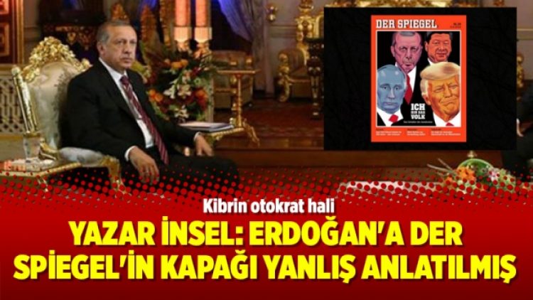 Yazar İnsel: Erdoğan’a Der Spiegel’in kapağı yanlış anlatılmış