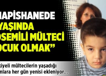 Hapishanede 5 yaşında lösemili mülteci çocuk olmak!