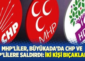 MHP’liler, Büyükada’da CHP ve HDP’lilere saldırdı: İki kişi bıçaklandı