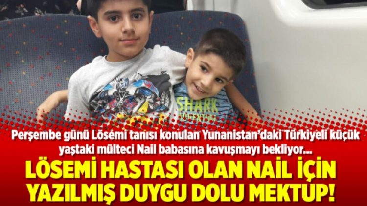 Lösemi hastası olan Nail için yazılmış duygu dolu mektup!