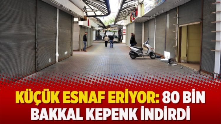 Küçük esnaf eriyor: 80 bin bakkal kepenk indirdi
