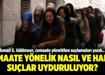 Cemaate yönelik nasıl ve hangi suçlar uyduruluyor?