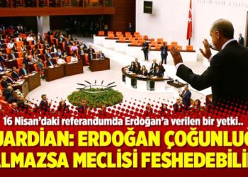 Guardian: Erdoğan çoğunluğu almazsa meclisi feshedebilir