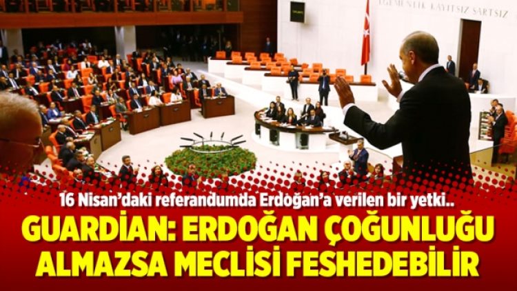 Guardian: Erdoğan çoğunluğu almazsa meclisi feshedebilir
