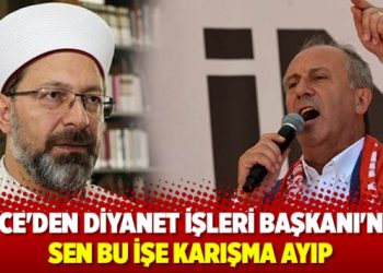 İnce’den Diyanet İşleri Başkanı’na: Sen bu işe karışma ayıp