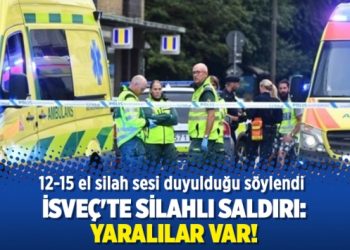 İsveç’te silahlı saldırı: Yaralılar var!
