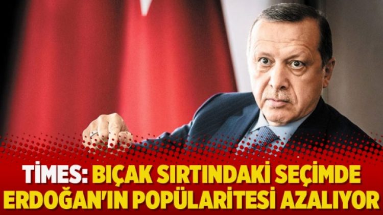 Times: Bıçak sırtındaki seçimde Erdoğan’ın popülaritesi azalıyor