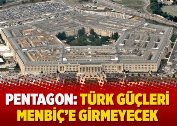 Pentagon: Türk güçleri Menbiç’e girmeyecek