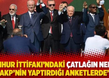 ‘Cumhur İttifakı’ndaki çatlağın nedeni AKP’nin yaptırdığı anketlerde’