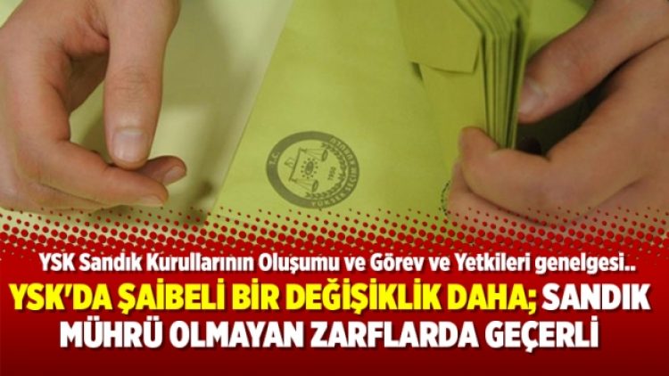 YSK’dan şaibeli bir değişiklik daha; Sandık mührü olmayan zarflarda geçerli