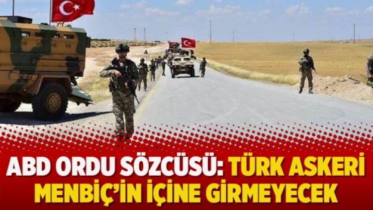 ABD ordu sözcüsü: Türk askeri Menbiç’in içine girmeyecek