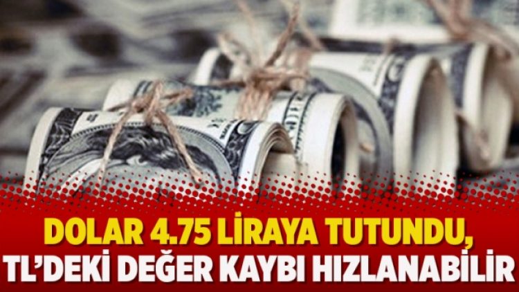 Dolar 4.75 liraya tutundu, TL’deki değer kaybı hızlanabilir