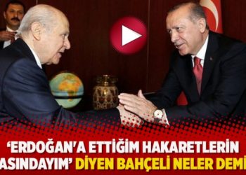 ‘Erdoğan’a ettiğim hakaretlerin arkasındayım’ diyen bahçeli neler demişti?